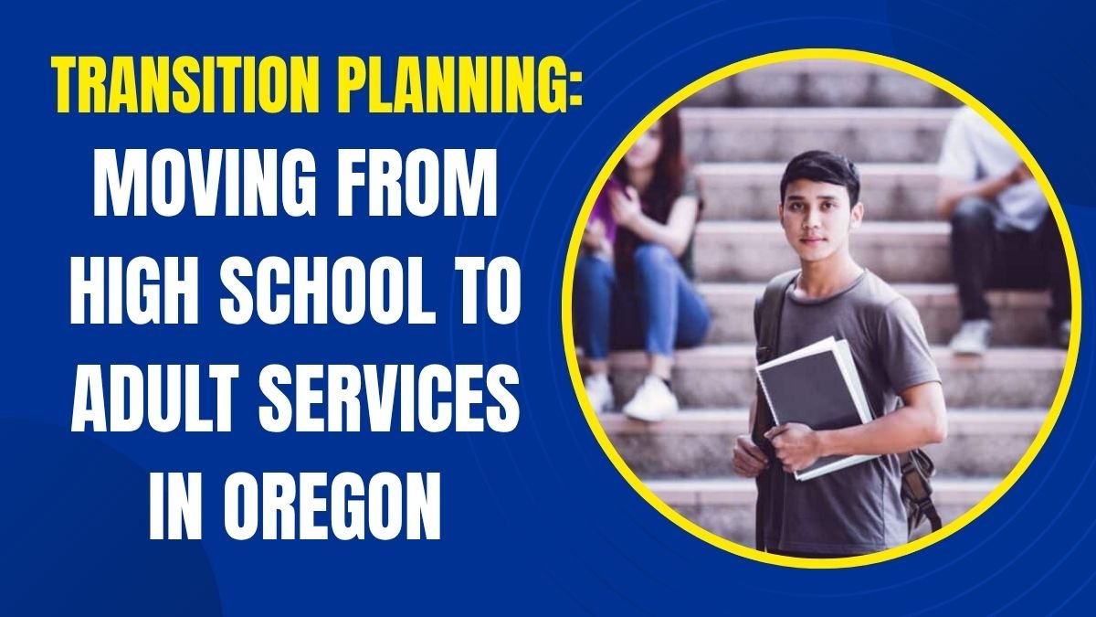 Transition Planning: Moving from High School to Adult Services in Oregon